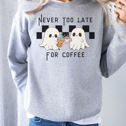 Never Too Late for Coffee Sweatshirt