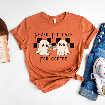 Never Too Late For Coffee Tee Shirt